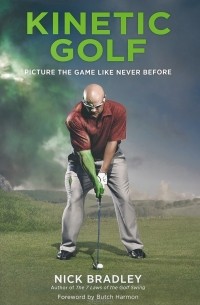Ник Брэдли - Kinetic Golf: Picture the Game Like Never Before