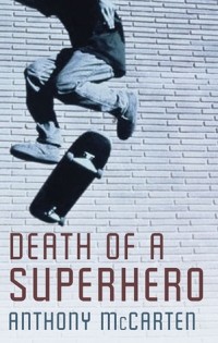 Anthony McCarten - Death of a Superhero