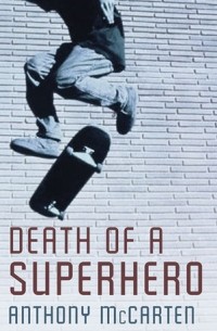 Anthony McCarten - Death of a Superhero