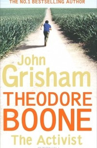 John Grisham - Theodore Boone: The Activist