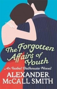 Alexander McCall Smith - The Forgotten Affairs of Youth