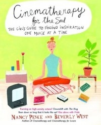  - Cinematherapy for the Soul: The Girl's Guide to Finding Inspiration One Movie at a Time