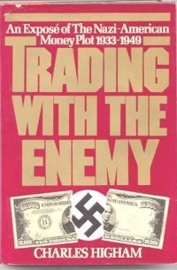 Чарльз Хайэм - Trading with the Enemy: the Nazi-American Money Plot 1933-1949