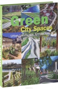 Крис Ван Уффелен - Green City Spaces: Urban Landscape Architecture