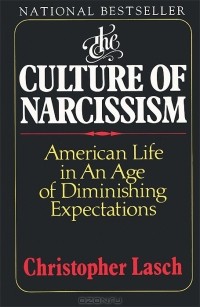 Кристофер Лэш - The Culture of Narcissism: American Life in an Age of Diminishing Expectations