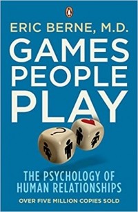 Eric Berne - Games People Play: The Psychology of Human Relationships