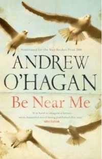 Andrew O'Hagan - Be Near Me