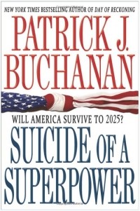Patrick J. Buchanan - Suicide of a Superpower: Will America Survive to 2025?
