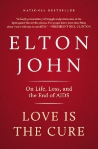 Elton John - Love is the Cure: On Life, Loss, and the End of AIDS