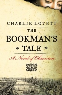 Чарли Ловетт - The Bookman's Tale: A Novel of Obsession