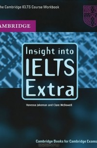  - Insight into IELTS Extra: The Cambridge IELTS Course Workbook