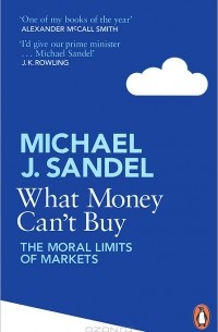 Майкл Дж. Сэндел - What Money Can't Buy: The Moral Limits of Markets