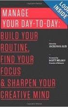 Jocelyn K. Glei - Manage Your Day-to-Day: Build Your Routine, Find Your Focus, and Sharpen Your Creative Mind