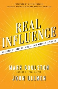  - Real Influence: Persuade Without Pushing and Gain Without Giving In
