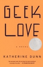 Katherine Dunn - Geek Love: A Novel