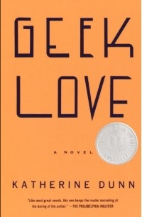 Katherine Dunn - Geek Love: A Novel