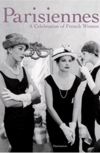  - Parisiennes: A Celebration of French Women