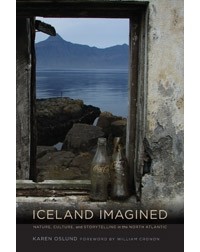 Karen Oslund - Iceland Imagined: Nature, Culture, and Storytelling in the North Atlantic
