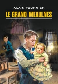 Alain-Fournier - Le Grand Meaulnes