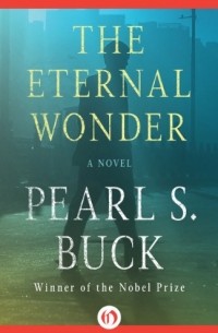 Pearl S. Buck - The Eternal Wonder