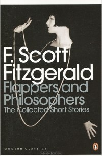 Francis Scott Fitzgerald - Flappers and Philosophers: The Collected Short Stories of F. Scott Fitzgerald