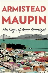 Armistead Maupin - The Days of Anna Madrigal