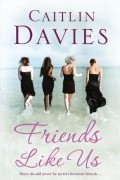 Кейтлин Дэвис - Friends Like Us