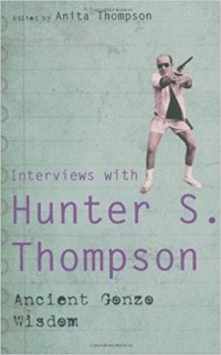 Hunter S. Thompson - Ancient Gonzo Wisdom