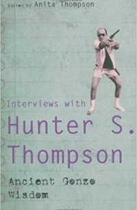 Hunter S. Thompson - Ancient Gonzo Wisdom