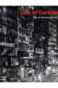 Ian Lambot - City of Darkness: Life In Kowloon Walled City
