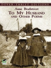 Anne Bradstreet - To My Husband and Other Poems