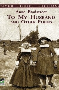 Anne Bradstreet - To My Husband and Other Poems