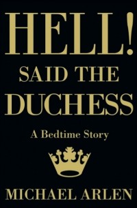 Michael Arlen - Hell! Said the Duchess