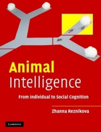Zhanna Reznikova - Animal Intelligence: From Individual to Social Cognition
