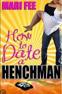 Mari Fee - How to Date a Henchman
