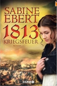 Sabine Ebert - 1813 - Kriegsfeuer