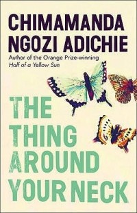 Chimamanda Ngozi Adichie - The Thing Around Your Neck