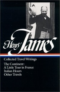 Henry James - Collected Travel Writings: The Continent