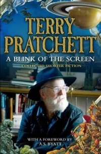 Terry Pratchett - A Blink of the Screen: Collected Short Fiction