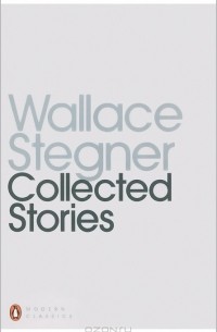 Wallace Stegner - Wallace Stegner: Collected Stories