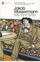 Jakob Wassermann - My First Wife