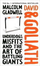 Malcolm Gladwell - David & Goliath: Underdogs, Misfits and the Art of Battling Giants