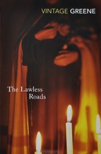 Graham Greene - The Lawless Roads