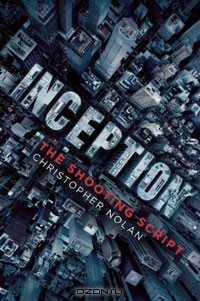 Кристофер Нолан - Inception: The Shooting Script