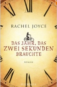 Rachel Joyce - Das Jahr, das zwei Sekunden brauchte