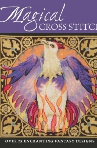  - Magical Cross Stitch: Over 25 Enchanting Fantasy Designs