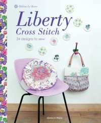 Helene Le Berre - Liberty Cross Stitch: 24 Designs to Sew