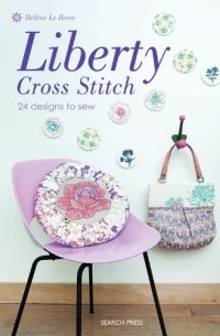 Helene Le Berre - Liberty Cross Stitch: 24 Designs to Sew