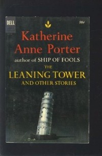 Katherine Anne Porter - The Leaning Tower and Other Stories