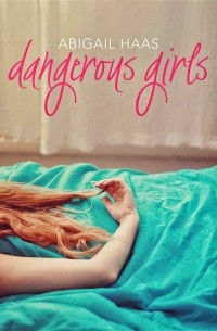 Abigail Haas - Dangerous Girls